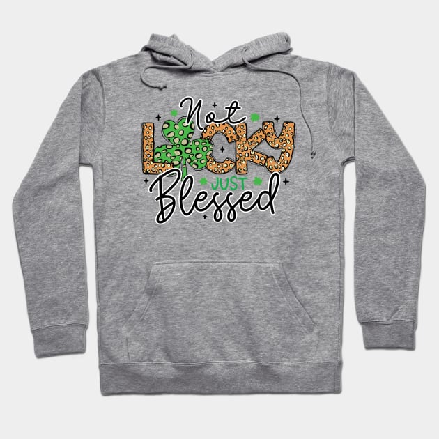 St Patricks Day Not Lucky Just Blessed Hoodie by freakys